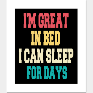 I'm great in bed i can sleep for days Posters and Art